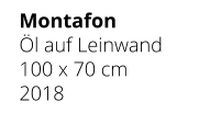 Montafon Öl auf Leinwand 100 x 70 cm 2018
