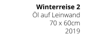 Winterreise 2 Öl auf Leinwand 70 x 60cm 2019
