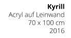 Kyrill Acryl auf Leinwand 70 x 100 cm 2016