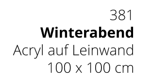 381 Winterabend Acryl auf Leinwand 100 x 100 cm