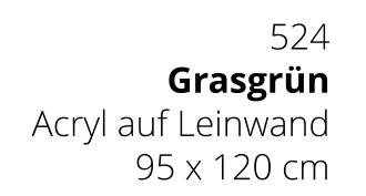 524 Grasgrün Acryl auf Leinwand 95 x 120 cm